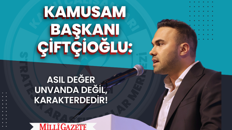 KAMUSAM BAŞKANI ÇİFTÇİOĞLU:
